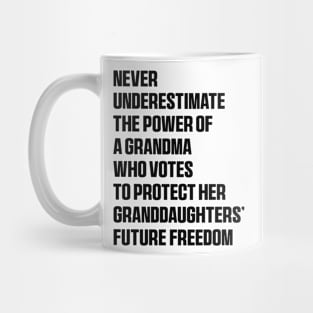 Never Underestimate The Power Of A Grandma Who Votes To Protect Her Granddaughters' Future Freedom Mug